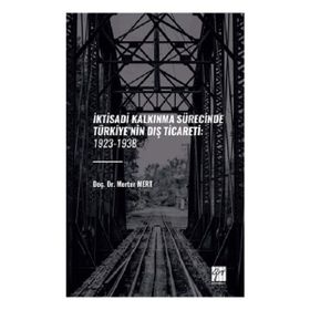 İktisadi Kalkinma Sürecinde Türkiyenin Dış Ticareti: 1923-1938 Gazi Kitabevi