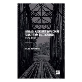 İktisadi Kalkinma Sürecinde Türkiyenin Dış Ticareti: 1923-1938 Gazi Kitabevi