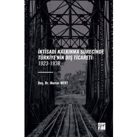 İktisadi Kalkinma Sürecinde Türkiyenin Dış Ticareti: 1923-1938 Gazi Kitabevi
