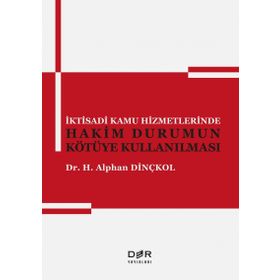 İktisadi Kamu Hizmetlerinde Hakim Durumun Kötüye Kullanılması - Alphan Dinçkol