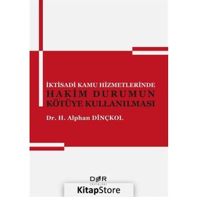 İktisadi Kamu Hizmetlerinde Hakim Durumun Kötüye Kullanılması - Alphan Dinçkol