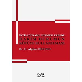 İktisadi Kamu Hizmetlerinde Hakim Durumun Kötüye Kullanılması - Alphan Dinçkol