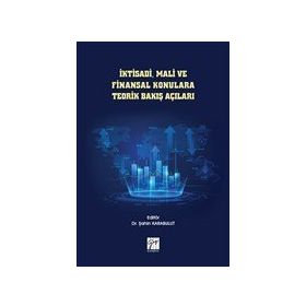 İktisadi Mali ve Finansal Konulara Teorik Bakış Açıları - Şahin Karabulut