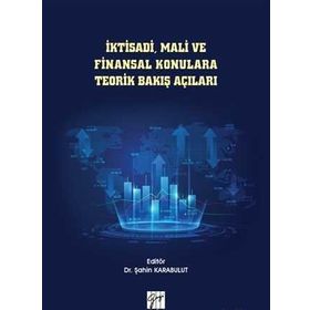 İktisadi Mali ve Finansal Konulara Teorik Bakış Açıları - Şahin Karabulut