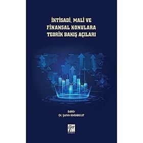 İktisadi Mali ve Finansal Konulara Teorik Bakış Açıları - Şahin Karabulut
