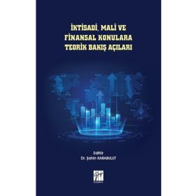 İktisadi Mali ve Finansal Konulara Teorik Bakış Açıları - Şahin Karabulut