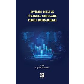 İktisadi Mali ve Finansal Konulara Teorik Bakış Açıları - Şahin Karabulut