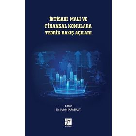 İktisadi Mali ve Finansal Konulara Teorik Bakış Açıları - Şahin Karabulut