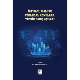 İktisadi Mali ve Finansal Konulara Teorik Bakış Açıları - Şahin Karabulut