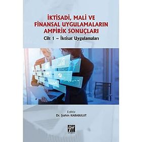 İktisadi Mali ve Finansal Uygulamaların Ampirik Sonuçları Cilt 1- İktisat Uygulamaları - Şahin Karabulut