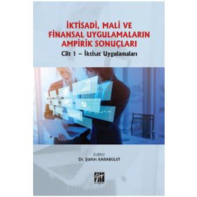 İktisadi Mali ve Finansal Uygulamaların Ampirik Sonuçları Cilt 1- İktisat Uygulamaları - Şahin Karabulut