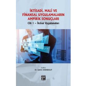 İktisadi Mali ve Finansal Uygulamaların Ampirik Sonuçları Cilt 1- İktisat Uygulamaları - Şahin Karabulut