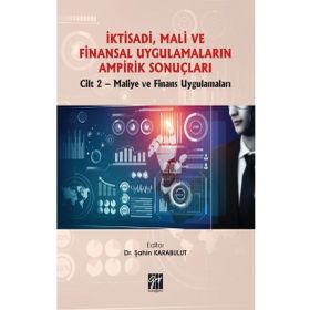 İktisadi Mali ve Finansal Uygulamaların Ampirik Sonuçları Cilt 2 - Maliye ve Finans Uygulamaları - Şahin Karabulut