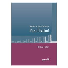 İktisadi Ve Fıkhi Yönleriyle Para Üretimi - Hakan Şahin