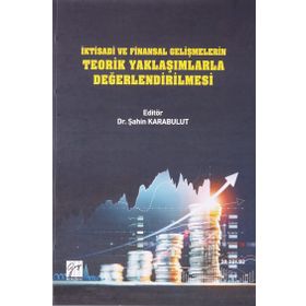 İktisadi ve Finansal Gelişmelerin Teorik Yaklaşımlarla Değerlendirilmesi - Şahin Karabulut