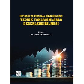 İktisadi ve Finansal Gelişmelerin Teorik Yaklaşımlarla Değerlendirilmesi - Şahin Karabulut