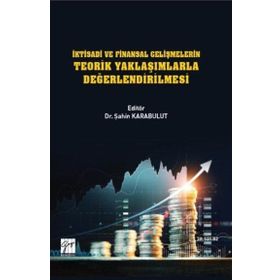 İktisadi ve Finansal Gelişmelerin Teorik Yaklaşımlarla Değerlendirilmesi - Şahin Karabulut
