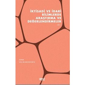 İktisadi ve İdari Bilimlerde Araştırma ve Değerlendirmeler Cilt 1