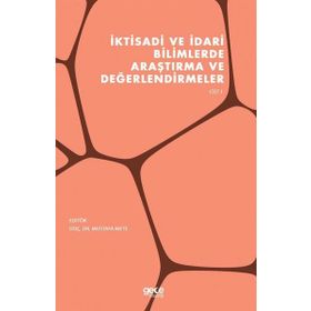 İktisadi ve İdari Bilimlerde Araştırma ve Değerlendirmeler Cilt 1