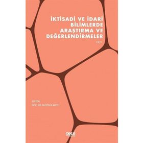 İktisadi ve İdari Bilimlerde Araştırma ve Değerlendirmeler Cilt 1