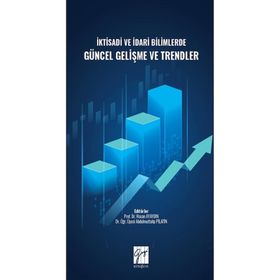 İktisadi ve İdari Bilimlerde Güncel Gelişme ve Trendler - Hasan Ayaydın