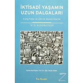İKTİSADİ YAŞAMIN UZUN DALGALARI IRVING FISHER VE JOHN M. KEYNES ÜZERİNE - N. D. KONDRATIEFF