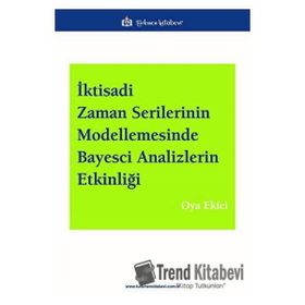 İktisadi Zaman Serilerinin Modellemesinde Bayesci Analizlerin Etkinliği Türkmen Kitabevi