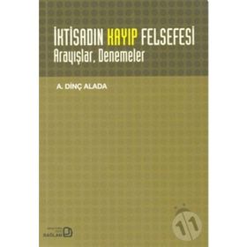İKTİSADIN KAYIP FELSEFESI : ARAYIŞLAR DENEMELER - A. DİNÇ ALADA