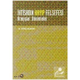 İKTİSADIN KAYIP FELSEFESI : ARAYIŞLAR DENEMELER - A. DİNÇ ALADA