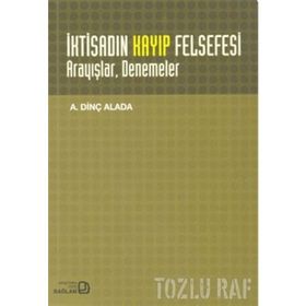 İKTİSADIN KAYIP FELSEFESI : ARAYIŞLAR DENEMELER - A. DİNÇ ALADA