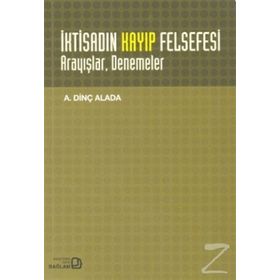 İKTİSADIN KAYIP FELSEFESI : ARAYIŞLAR DENEMELER - A. DİNÇ ALADA