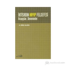 İKTİSADIN KAYIP FELSEFESI : ARAYIŞLAR DENEMELER - A. DİNÇ ALADA