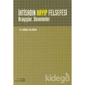 İKTİSADIN KAYIP FELSEFESI : ARAYIŞLAR DENEMELER - A. DİNÇ ALADA