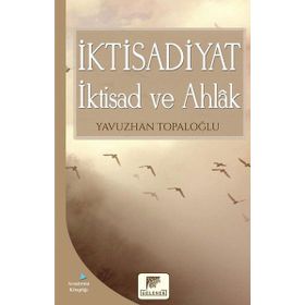 İktisadiyat İktisad ve Ahlak - Yavuzhan Topaloğlu