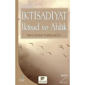 İktisadiyat İktisad ve Ahlak - Yavuzhan Topaloğlu