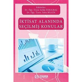 İktisat Alanında Seçilmiş Konular Dr. Öğr. Üyesi Selda Özkılbaç
