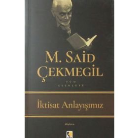 İktisat Anlayışımız - M. Said Çekmegil