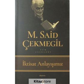 İktisat Anlayışımız - M. Said Çekmegil