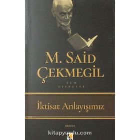 İktisat Anlayışımız - M. Said Çekmegil