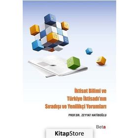 İktisat Bilimi ve Türkiye İktisadı’nın Sıradışı ve Yenilikçi Yorumları - Zeyyat Hatiboğlu