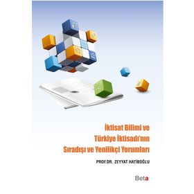 İktisat Bilimi ve Türkiye İktisadı’nın Sıradışı ve Yenilikçi Yorumları - Zeyyat Hatiboğlu