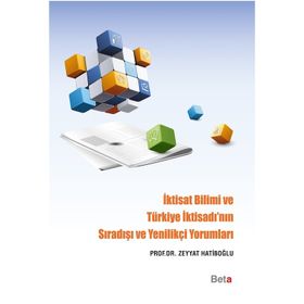 İktisat Bilimi ve Türkiye İktisadı’nın Sıradışı ve Yenilikçi Yorumları - Zeyyat Hatiboğlu