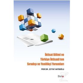 İktisat Bilimi ve Türkiye İktisadı’nın Sıradışı ve Yenilikçi Yorumları - Zeyyat Hatiboğlu