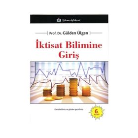 İKTİSAT BILIMINE GİRİŞ - GÜLDEN ÜLGEN