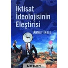İKTİSAT İDEOLOJİSİNİN ELEŞTİRİSİ - AHMET İNSEL