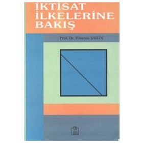 İKTİSAT İLKELERİNE BAKIŞ - HÜSEYİN ŞAHİN