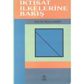 İKTİSAT İLKELERİNE BAKIŞ - HÜSEYİN ŞAHİN