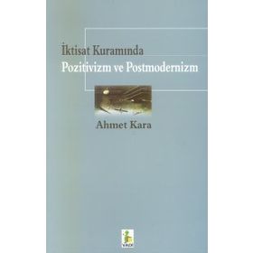 İktisat Kuramında Pozitivizm ve Postmodernizm - Ahmet Kara