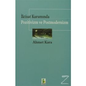 İktisat Kuramında Pozitivizm ve Postmodernizm - Ahmet Kara