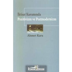İktisat Kuramında Pozitivizm ve Postmodernizm - Ahmet Kara
